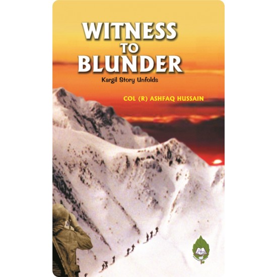 Witness to Blunder: Kargil Story Unfolds Witness to Blunder: Kargil Story Unfolds